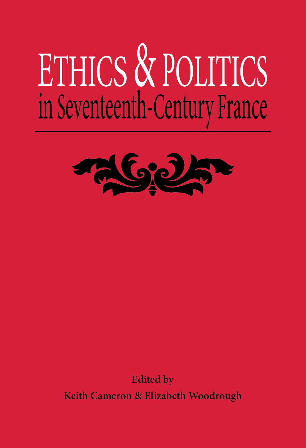 Ethics and Politics in Seventeenth Century France