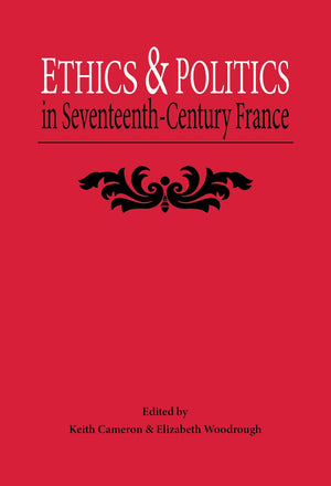 Ethics and Politics in Seventeenth Century France