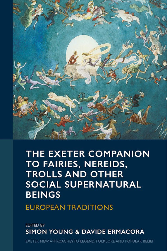 The Exeter Companion to Fairies, Nereids, Trolls and other Social Supernatural Beings