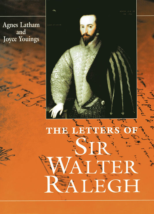 The Letters Of Sir Walter Ralegh